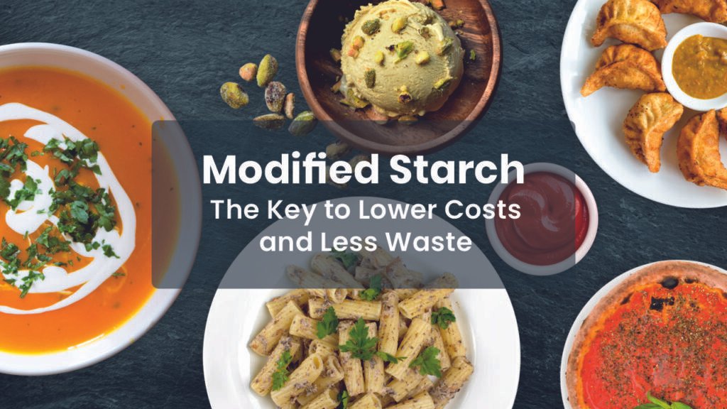 Modified Starch: The Key to Lower Costs and Reducing Waste in Food Processing