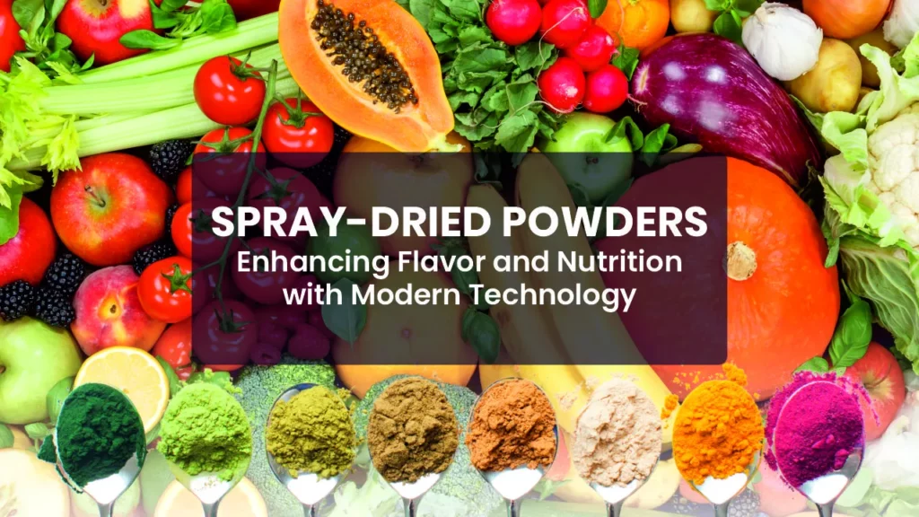 Spray-Dried Powders: Enhancing Flavor and Nutrition with Modern Technology