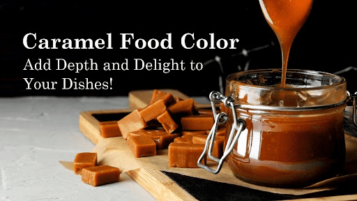 Caramel Food Color: Add Depth and Delight to Your Dishes
