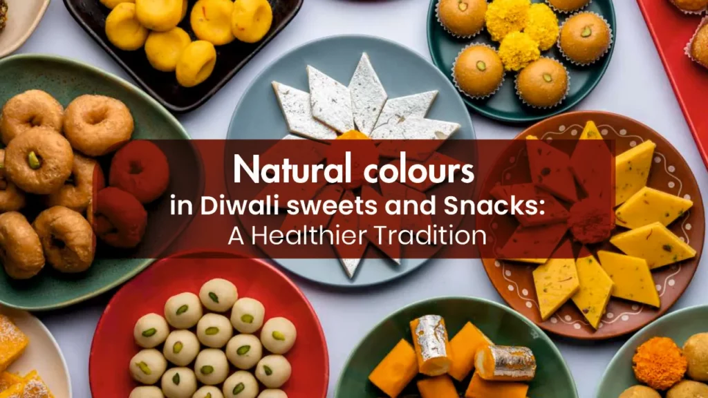 Natural colours in Diwali sweets and Snacks: A Healthier Tradition