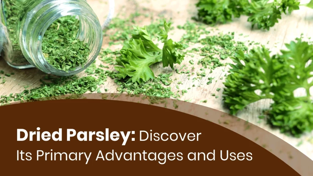 Dried Parsley : Discover Its Primary Advantages and Uses