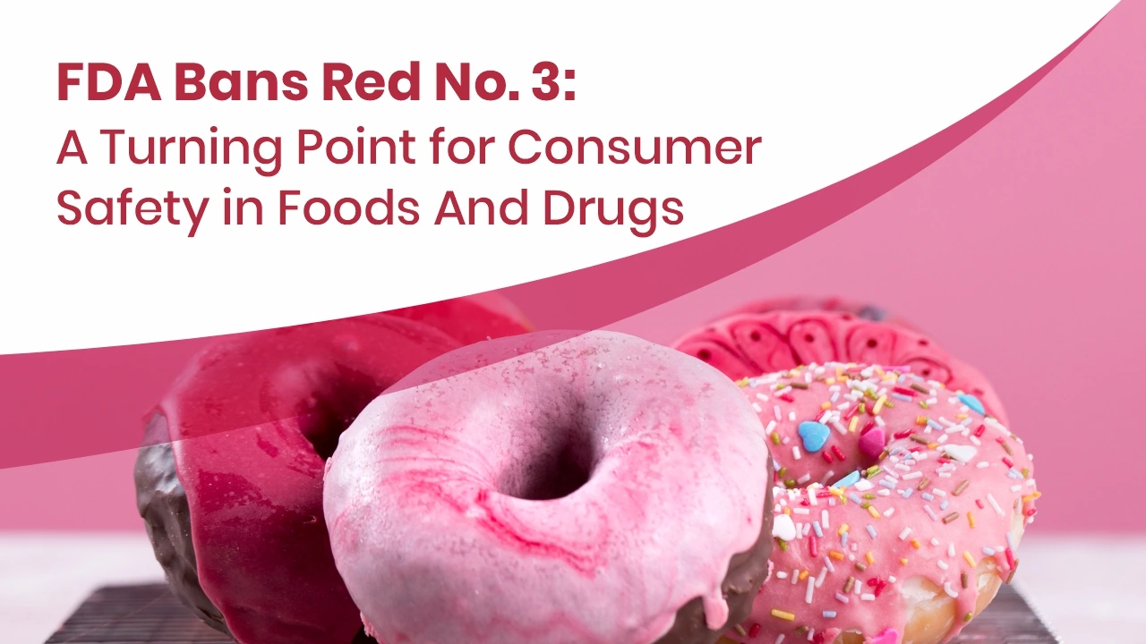 FDA Bans Red 3: A Turning Point for Consumer Safety in Foods and Drugs