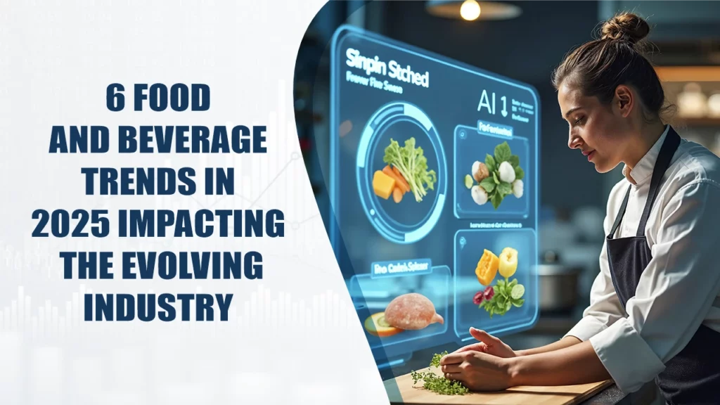 6 Food and Beverage Trends in 2025 Impacting the Evolving Industry