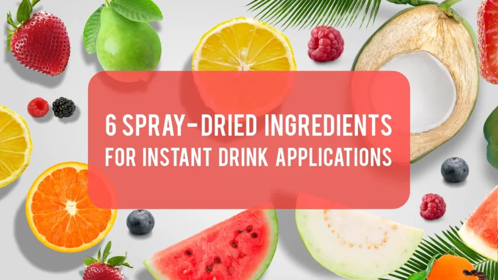 6 Spray-Dried Ingredients for Instant Drink Applications