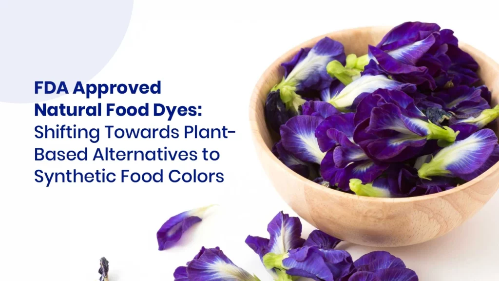FDA Approved Natural Food Dyes: Shifting Towards Plant-Based Alternatives to Synthetic Food Colors