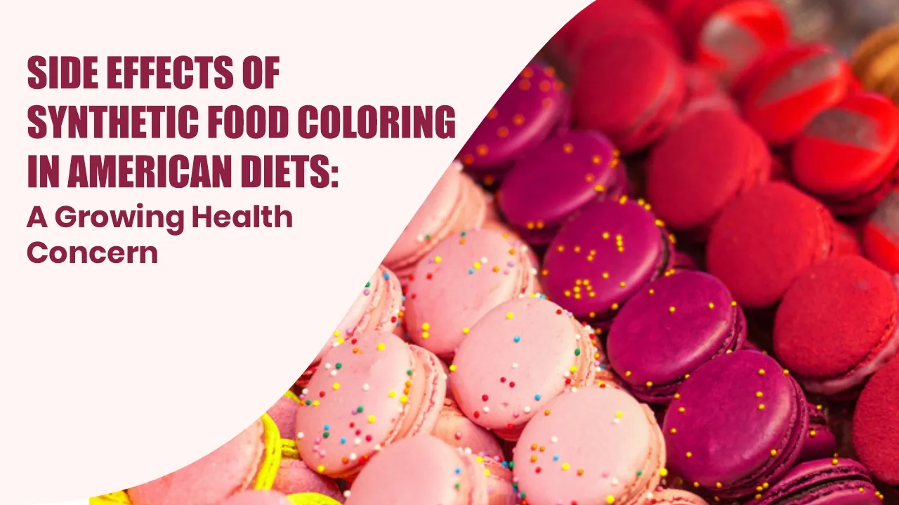 Side Effects of Synthetic Food Coloring in American Diets: A Growing Health Concern