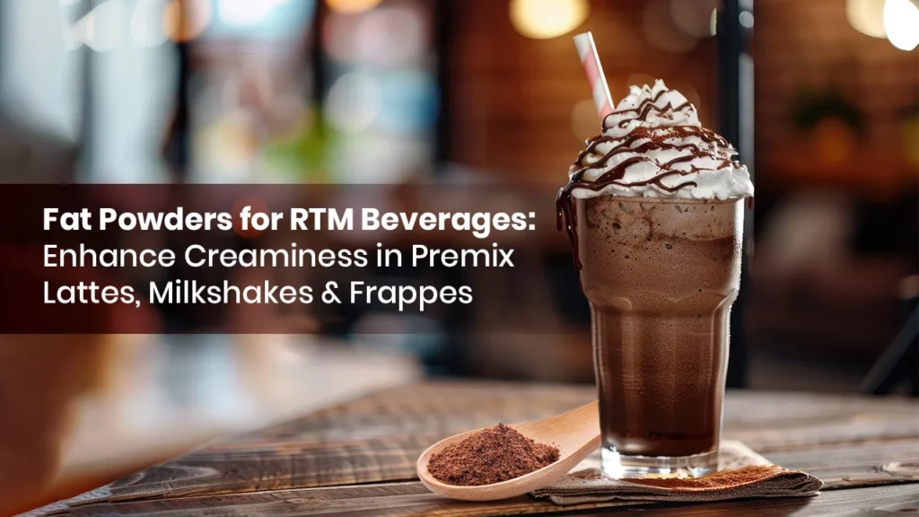 Fat Powders for RTM Beverages: Enhance Creaminess in Premix Lattes, Milkshakes & Frappes