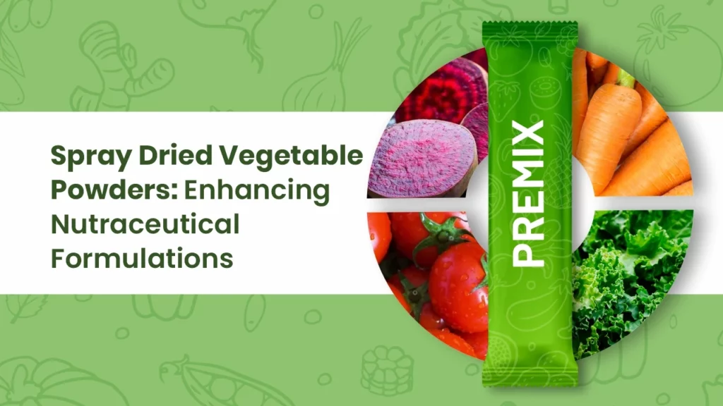 Vegetable Powders for Nutraceuticals: Enhancing Modern Formulations