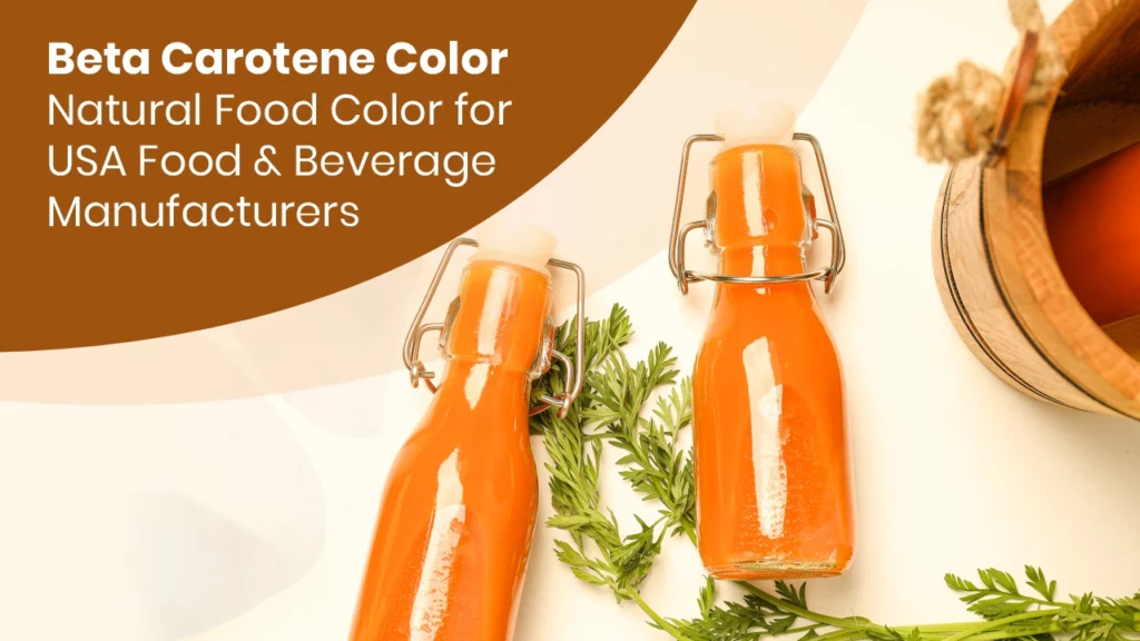 Beta Carotene Color: Natural Food Color for USA Food & Beverage Manufacturers