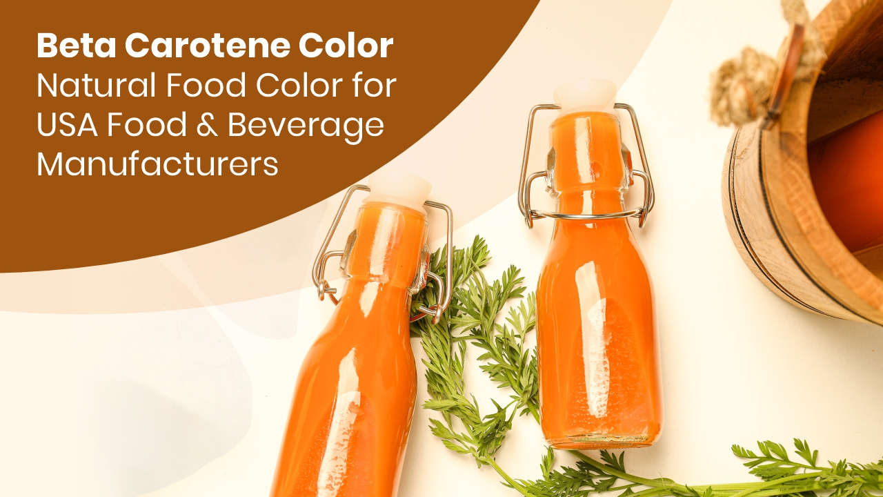 Beta Carotene Color: Natural Food Color for USA Food & Beverage Manufacturers
